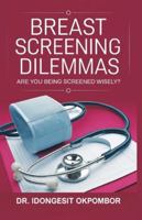 Breast Screening Dilemmas: Are You Being Screened Wisely? (The Truth About Breast Cancer Screening and Treatment) (Medical Screening Dilemmas) B0G3H1SDVV Book Cover