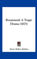 Rosamund, a Tragic Drama 1241068720 Book Cover