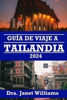 Guía de Viaje a Tailandia 2024: Embárquese en el viaje de su vida en 2024 con nuestra completa guía de viajes de Tailandia: descubra el encanto, la av B0CRBKJ3X6 Book Cover
