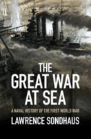 The Great War at Sea: A Naval History of the First World War 1107036909 Book Cover