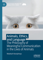 Animals, Ethics, and Language: The Philosophy of Meaningful Communication in the Lives of Animals 3031320794 Book Cover