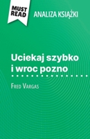 Uciekaj szybko i wroc pozno ksiazka Fred Vargas (Analiza ksiazki): Pelna analiza i szczególowe podsumowanie pracy (Polish Edition) 2808616228 Book Cover