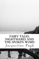 Fairy Tales, Nightmares and the Spoken Word: A Compilation of Short Stories, Poems and Songs 1500677752 Book Cover