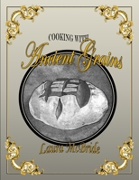 Cooking with Ancient Grains 1087910528 Book Cover