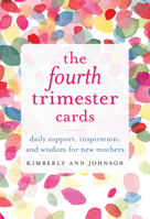 The Fourth Trimester Cards: Daily Support, Inspiration, and Wisdom for New Mothers 1611807646 Book Cover