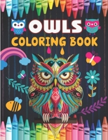 Owls Coloring Book: Children Coloring Book - Cute Owl Designs to Color for Girls, Boys, and Kids of All Ages, Fun Owl Designs, and Relaxing Mandala Patterns B09329KG8S Book Cover