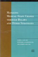 Managing Medical Staff Change Through Bylaws and Other Strategies 1556481381 Book Cover