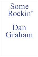 Some Rockin: Dan Graham Interviews 3956796543 Book Cover