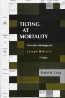 Tilting at Mortality: Narrative Strategies in Joseph Heller's Fiction (Humor in Life and Letters) 0814326536 Book Cover
