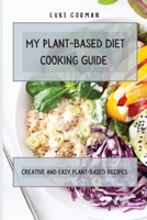 My Plant-Based Diet Cooking Guide: A Vegetarian Approach to a Healthy Life Enhancing your Metabolism 1802772480 Book Cover