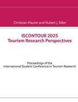ISCONTOUR 2025 Tourism Research Perspectives: Proceedings of the International Student Conference in Tourism Research 3819208313 Book Cover