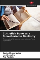 Cuttlefish Bone as a Biomaterial in Dentistry: A new material for alveolar preservation and bone regeneration 6207674936 Book Cover