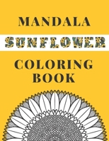 Mandala Sunflower Coloring Book: Beautiful Sunflowers Designs Gift for Kids Adults Teens Relaxation and Stress Relief B08F6R3ZJQ Book Cover