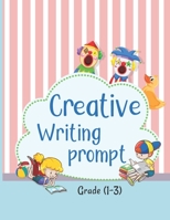 Creative Writing Prompt: 50 Unique Story That Fire Up Kids Imaginations and Help Them Develop Strong Writing Skills B08MWB9Z5Y Book Cover