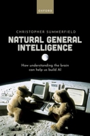 Natural General Intelligence: How Understanding the Brain Can Help Us Build AI 0192843885 Book Cover