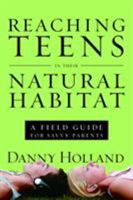 Reaching Teens in Their Natural Habitat: A Field Guide for Savvy Parents 1400072026 Book Cover