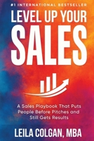 Level Up Your Sales: A Sales Playbook That Puts People before Pitches and Still Gets Results 1964644658 Book Cover