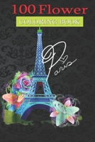 100 Flower Coloring Book: Eiffel Tower Colorful Paris Pride Flower Coloring Book with Bouquets, Wreaths, Swirls, Patterns, Decorations, Inspirational Designs, and Much More! null Book Cover