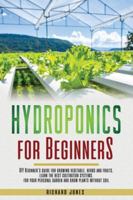 Hydroponics for Beginners: DIY Beginner's guide for growing vegetable, herbs and fruits. learn the best cultivation systems. For your personal garden and grow plants without soil. 1801098840 Book Cover