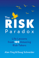 The Risk Paradox: Life Lessons from 102 Amazing Risk-Takers 1637551533 Book Cover