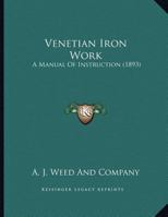 Venetian Iron Work: A Manual Of Instruction (1893) 1164142313 Book Cover