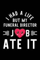 I Had A Life But My Funeral Director Job Ate It: Hilarious & Funny Journal for Funeral Director | Funny Christmas & Birthday Gift Idea for Funeral ... Director Notebook | 100 pages 6x9 inches 1704704294 Book Cover