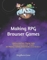 Making RPG Browser Games: Constructing Role-Playing Game "Content-as-a-Service" (CaaS) for Phaser.js Gaming Frameworks v3.x.x and v2.x.x. B094LGBSW3 Book Cover