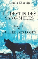 Le Destin des Sang-Mêlés: Tome 1 : Guerre des Loups (French Edition) 1095520253 Book Cover