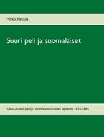 Suuri peli ja suomalaiset: Keski-Aasian jako ja suomalaistaustaiset upseerit 1835-1885 (Finnish Edition) 952802534X Book Cover