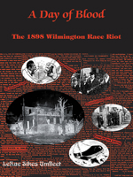 A Day Of Blood: The 1898 Wilmington Race Riot 0865263442 Book Cover