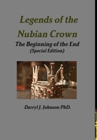 Legends of the Nubian Crown The Beginning of the End (Special Edition) 1312538368 Book Cover