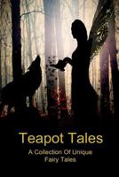 Teapot Tales: A Collection of Unique Fairy Tales (UK) 1492145173 Book Cover