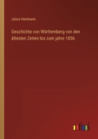 Geschichte von Württemberg von den ältesten Zeiten bis zum jahre 1856 3368021842 Book Cover