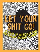 Let Your Shit Go: A Book of Intricate and Detailed Swear Words 1534962182 Book Cover