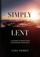 Simply Lent: A Journey Of Reflection And Renewal With Jesus B0DY3LG2N6 Book Cover