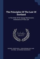 The Principles of the Law of Scotland in the Order of Sir George MacKenzie's Institutions of that Law 1240003943 Book Cover