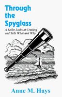 Through the Spyglass: A Sailor Looks at Cruising & Tells What & Why 1561672289 Book Cover