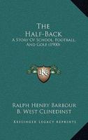 The Half-Back: A Story of School, Football, and Golf 151430905X Book Cover