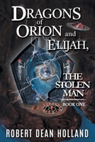 Dragons of Orion and Elijah, the Stolen Man 0996392815 Book Cover