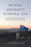 Musical Argonauts of Central Asia: The Aga Khan Music Programme's Quest to Revitalize Cultural Heritage 0253074436 Book Cover