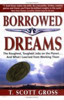 Borrowed Dreams: The Roughest, Toughest Jobs on the Planet...and What I Learned from Working Them 0967025206 Book Cover