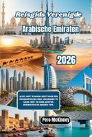 Reisgids Verenigde Arabische Emiraten 2026: Alles wat je nodig hebt voor een onvergetelijke reis: waarheen te gaan, wat te doen, kosten, reisroutes en insider-tips. (Dutch Edition) B0GY2ZFF3H Book Cover