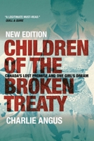 Children of the Broken Treaty: Canada's Lost Promise and One Girl's Dream (New Edition) 0889774013 Book Cover