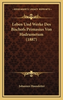 Leben Und Werke Des Bischofs Primasius Von Hadrumetum (1887) 1120410932 Book Cover