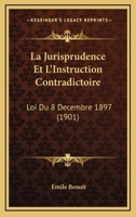 La Jurisprudence Et L'Instruction Contradictoire: Loi Du 8 Decembre 1897 (1901) 116039377X Book Cover