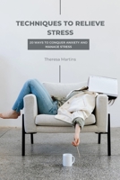 Techniques to relieve stress: 20 Ways to conquer anxiety and manage stress B0BD4LNKK3 Book Cover