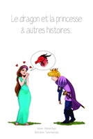 Le dragon et la princesse & autres histoires... B09KNGHW9H Book Cover