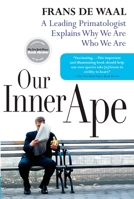 Our Inner Ape: The best and worst of human nature 1594481962 Book Cover