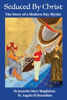 Seduced By Christ: The Story Of A Modern Day Mystic 1733538607 Book Cover