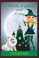 A Witch, a Glitch, and a Dog 1730894402 Book Cover